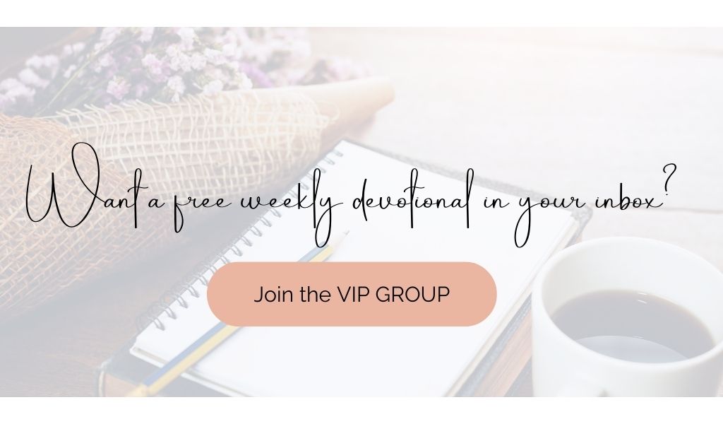 Want to get FREE devotionals in your inbox? Join the VIP Group